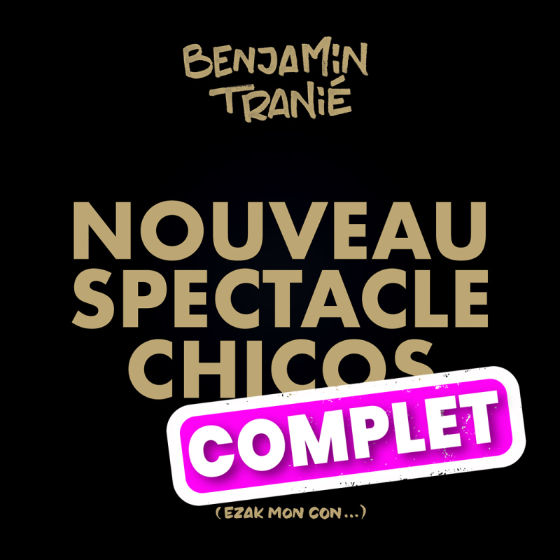 Benjamin Tranié - "Nouveau Spectacle Chicos" - Vendredi 27 octobre 2023 - 20h