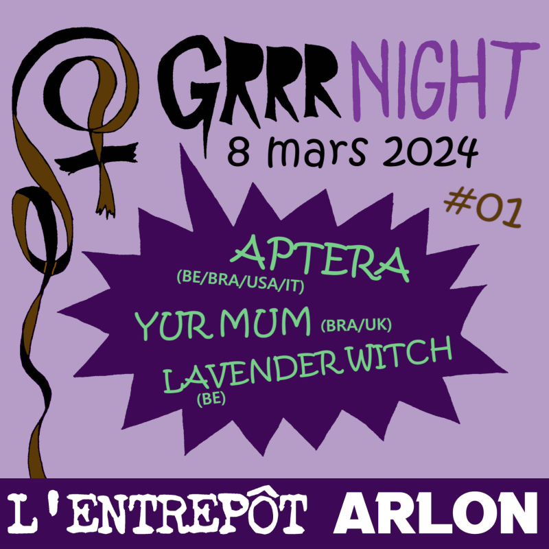 GRRRNIGHT#01 avec Aptera, Yur Mum, Lavender Witch