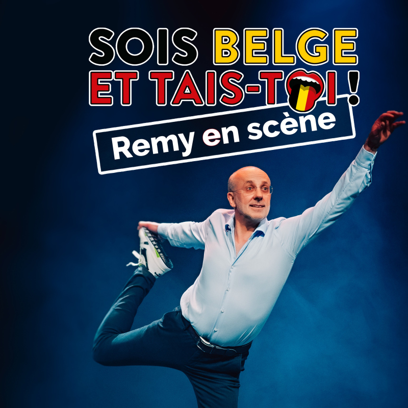 "Sois belge et tais-toi " Rémy en scène