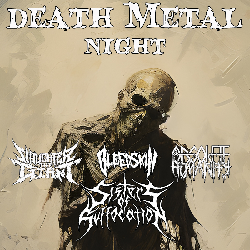 DEATH METAL NIGHT : Sisters of Suffocation, Slaughter The Giant, Bleedskin, Obsolete Humanity