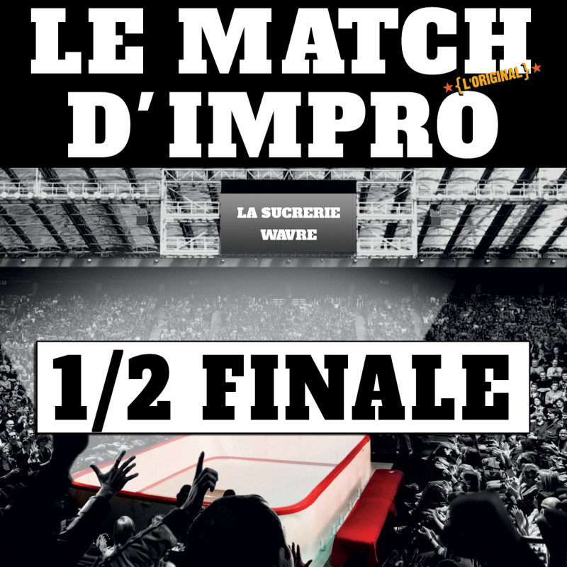 LE MATCH D'IMPRO - 1/2 Finale