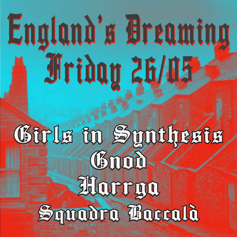 England's dreaming: GNOD + Girls in Synthesis + Digital Leather + Harrga