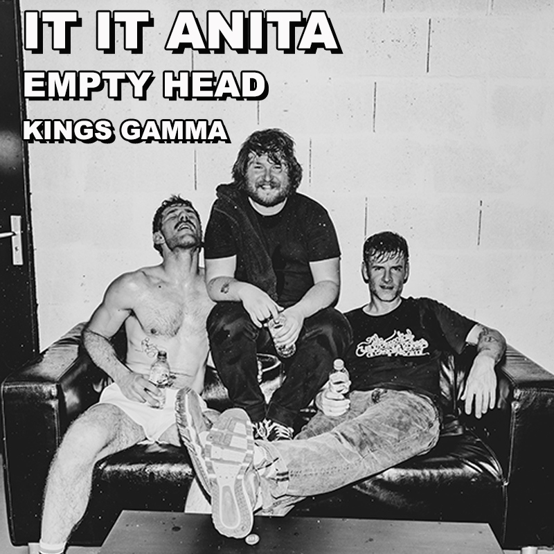 IT IT ANITA + Empty Head + Kings Gamma